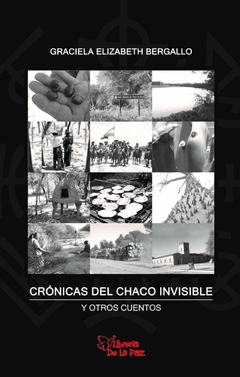 CRONICAS DEL CHACO INVISIBLE - BELGALLO GRACIELA