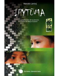 Ipytuma construcción de la persona Mbya-Guarani - Marcelo Larricq