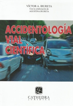 Accidentologia vial cientifica - Victor Irureta - Editorial Cathedra Juridica