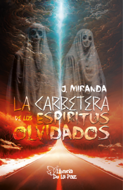 La carretera de los espíritus olvidados . Miranda, Juan