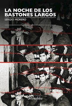 La Noche de los Bastones Largos - Sergio Moreno - Editorial Eudeba