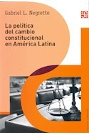 LA POLÍTICA DEL CAMBIO CONSTITUCIONAL DE AMÉRICA LATINA - GABRIEL L. NEGRETTO