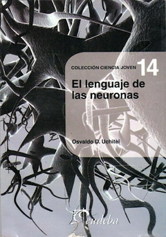 Lenguaje de las Neuronas - Osvaldo D. Uchitel - Editorial Eudeba