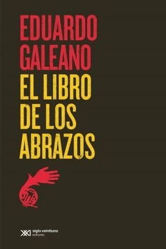 EL LIBRO DE LOS ABRAZOS - EDUARDO GALEANO - EDITORIAL SIGLO XXI