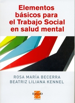 ELEMENTOS BÁSICOS PARA EL TRABAJO SOCIAL EN SALUD MENTAL - BECERRA, KENNEL - EDITORIAL ESPACIO