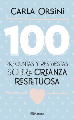 100 preguntas y respuestas sobre crianza respetuosa - Carla Orsini - Editorial Planeta