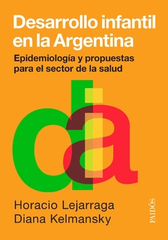 DESARROLLO INFANTIL EN LA ARGENTINA - LEJARRAGA HORACIO - EDITORIAL PAIDOS