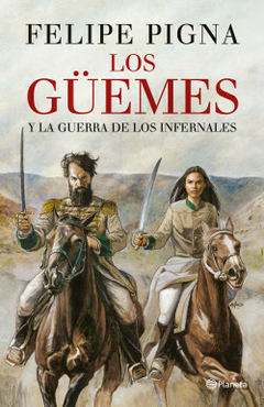 Los Guemes - Felipe Pigna - Editorial Planeta