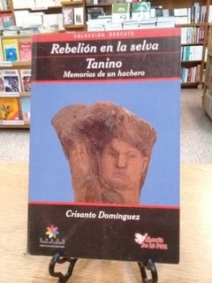 REBELIÓN EN LA SELVA ,TANINO:MEMORIAS DE UN HACHERO - DOMINGUEZ CRISANTO