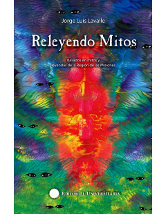 RELEYENDO MITOS - BASADOS EN MITOS Y LEYENDAS - EDITORIAL UNIPE: EDITORIAL UNIVERSITARIA