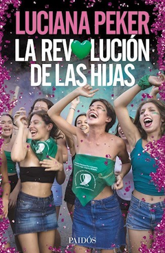 LA REVOLUCIÓN DE LAS HIJAS - PEKER LUCIANA - EDITORIAL PAIDOS