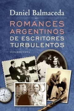ROMANCES ARGENTINOS DE ESCRITORES TURBULENTOS - BALMACEDA DANIEL - EDITORIAL SUDAMERICANA