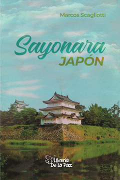 SAYONARA JAPON - SCAGLIOTTI MARCOS - EDICIONES DE LA PAZ