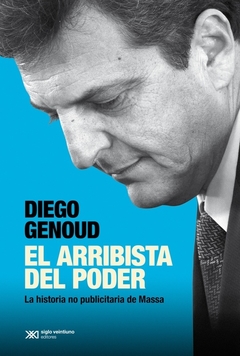 El arribista del poder - Genoud Diego - Editorial Siglo XXI