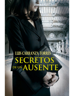 SECRETOS DE UN AUSENTE - CARRANZA TORRES LUIS - EMPORIO EDICIONES