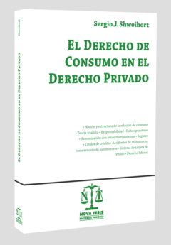 El derecho de consumo en el derecho privado - Shwoihort Sergio - Editorial Nova Tesis