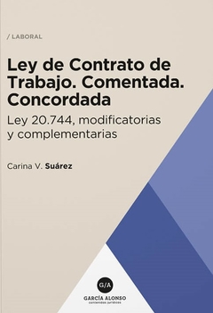 Ley de Contrato de Trabajo Comentada - Suarez Carina - Editorial Garcia Alonso