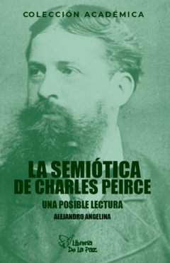 La semiótica de Charles Pierce: Una posible lectura - Angelina, Alejandro