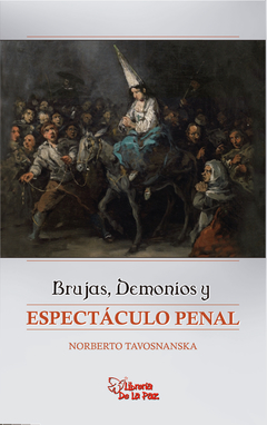Brujas demonios y espectaculo penal - Roberto Tavosnanska - Ediciones de la Paz