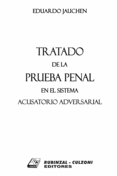 Tratado de la Prueba Penal en el Sistema Acusatorio Adversarial - Jauchen, Eduardo M. - Rubinzal-Culzoni Editorial
