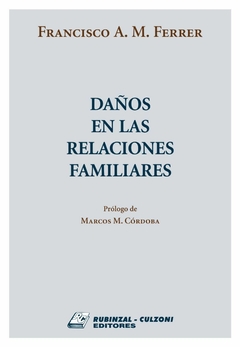 Daños en las Relaciones de Familiares - Francisco Ferrer - Editorial Rubinzal Culzoni