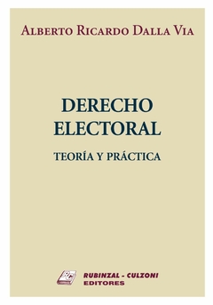 Derecho Electoral Teoria y Practica - Alberto Dalla Via - Editorial Rubinzal Culzoni