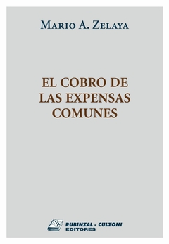 El cobro de las expensas comunes - Zelaya Mario - Editorial Rubinzal Culzoni