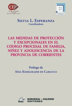 Las medidas de proteccion y excepcionales en el Codigo Procesal de Familia, Niñez y Adolescencia de la Provincia de Corrientes - Silvia Esperanza - Editorial Rubinzal Culzoni