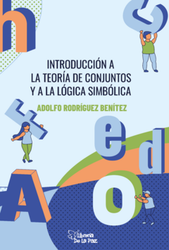 Introducción a la teoría de conjuntos y a la lógica simbólica - Rodríguez Benítez, Adolfo