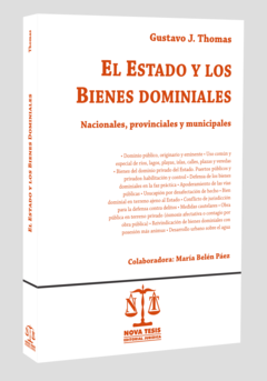 El Estado y los Bienes Dominiales - Nacionales, Provinciales y Municipales - Gustavo Thomas - Editorial Nova Tesis