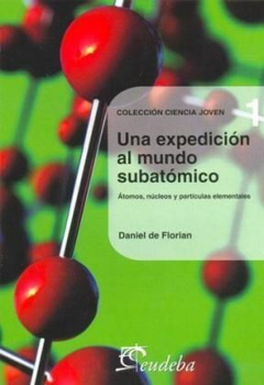 Una Expedicion al mundo Subatomico - Daniel De Forian - Editorial Eudeba