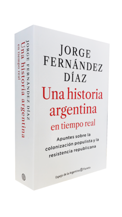 UNA HISTORIA ARGENTINA EN TIEMPO REAL - FERNANDEZ DIAZ JORGE - EDITORIAL PLANETA