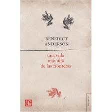 UNA VIDA MAS ALLA DE LAS FRONTERAS - BENEDICT ANDERSON