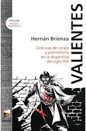 VALIENTES CRONICAS DE CORAJE Y PATRIOTISMO EN LA ARGENTINA DEL SIGLO XIX - Brienza Hernan
