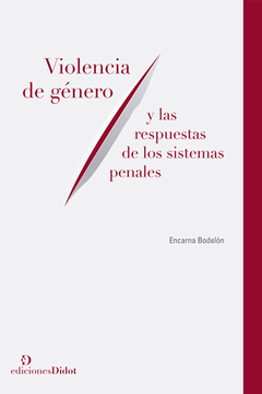Violencia de género y las respuestas de los sistemas penales - Bodelón, Encarna - Ediciones Didot