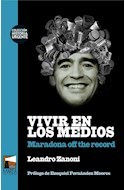 VIVIR EN LOS MEDIOS MARADONA OFF THE RECORD - Zanoni Leandro