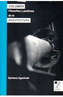 VOLUMEN FILOSOFIAS Y POETICAS DE LA ARQUITECTURA - AGACINSKI SYLVIANE