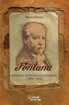 LUIS JORGE FONTANA: MEMORIAL DE SUS HUELLAS ESCONDIDAS (1896-1920)- MOLARES MARCOS