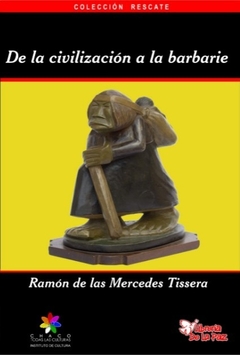 DE LA CIVILIZACION A LA BARBARIE - TISSERA RAMON DE LAS MERCEDES - EDICIONES DE LA PAZ