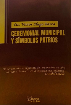 CEREMONIAL MUNICIPAL Y SÍMBOLOS PATRIOS - LICENCIADO VICTOR HUGO BARCA