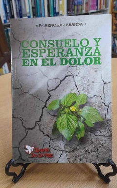 CONSUELO Y ESPERANZA EN EL DOLOR / ARANDA ARNOLDO / EDICIONES DE LA PAZ ..