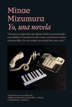 Yo, una Novela - Minae Mizumura - Editorial Adriana Hidalgo