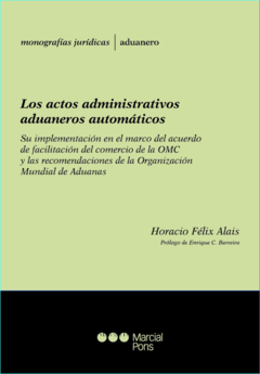 Los actos administrativos aduaneros automáticos - Alais, Horacio F.