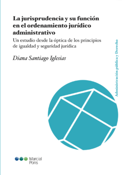 La jurisprudencia y su función en el ordenamiento jurídico administrativo