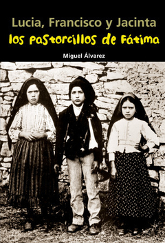 Lucía, Francisco y Jacinta. Los pastorcillos de Fátima
