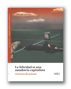 La felicidad es una zanahoria capitalista - Christian Broemmel