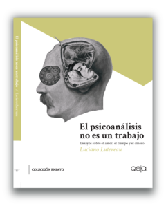 El psicoanálisis no es un trabajo - Luciano Lutereau