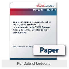 Paper: La prescripción del impuesto sobre los Ingresos Brutos en la jurisprudencia de la CSJN, Buenos Aires y Tucumán. El valor de los precedentes