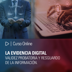 Curso Online: La evidencia digital. Validez probatoria y resguardo de la información.