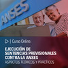 Curso Online: Ejecución de sentencias previsionales contra la ANSES. Aspectos teóricos y prácticos